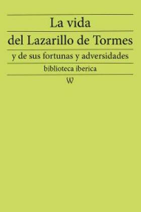 Anonymous |  La vida del Lazarillo de Tormes y de sus fortunas y adversidades | eBook | Sack Fachmedien