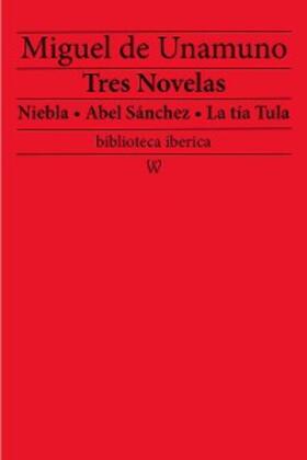 de Unamuno |  Tres Novelas: Niebla - Abel Sánchez - La tía Tula | eBook | Sack Fachmedien