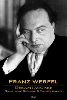 Werfel |  Franz Werfel: Gesamtausgabe - Sämtliche Romane und Erzählungen | eBook | Sack Fachmedien