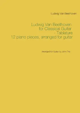 Beethoven / Trie |  Ludwig Van Beethoven for Classical Guitar - Tablature | eBook | Sack Fachmedien