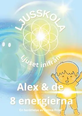 Frost |  Ljusskola, Alex och de 8 energierna | Buch |  Sack Fachmedien
