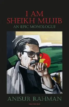 Rahman |  I Am Sheikh Mujib; An Epic Monologue | eBook | Sack Fachmedien