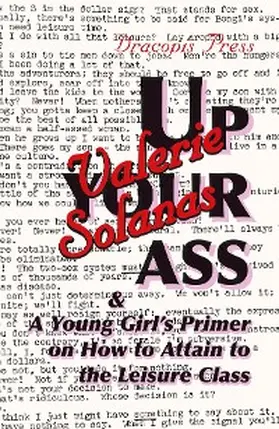 Solanas |  Up Your Ass; and A Young Girl's Primer on  How to Attain to the Leisure Class | eBook | Sack Fachmedien