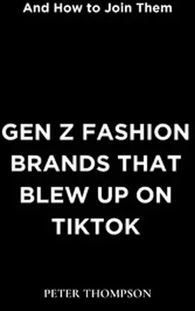 Thompson |  Gen Z Fashion Brands that Blew Up on TikTok | eBook | Sack Fachmedien
