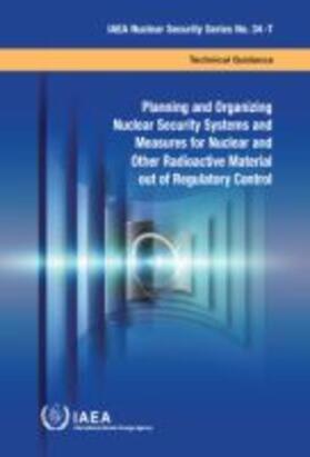 IAEA | Planning and Organizing Nuclear Security Systems and Measures for Nuclear and Other Radioactive Material Out of Regulatory Control | Buch | 978-92-0-100119-1 | sack.de