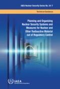 IAEA |  Planning and Organizing Nuclear Security Systems and Measures for Nuclear and Other Radioactive Material Out of Regulatory Control | Buch |  Sack Fachmedien