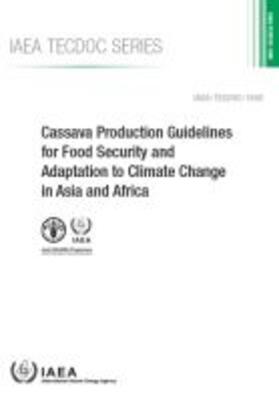 IAEA | Cassava Production Guidelines for Food Security and Adaptation to Climate Change in Asia and Africa | Buch | 978-92-0-101718-5 | sack.de