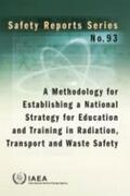 IAEA |  A Methodology for Establishing a National Strategy for Education and Training in Radiation, Transport and Waste Safety | Buch |  Sack Fachmedien