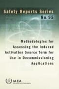 IAEA |  Methodologies for Assessing the Induced Activation Source Term for Use in Decommissioning Applications: Safety Reports Series No. 95 | Buch |  Sack Fachmedien