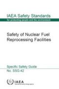 IAEA |  Safety of Nuclear Fuel Reprocessing Facilities: IAEA Safety Standards Series No. Ssg-42 | Buch |  Sack Fachmedien