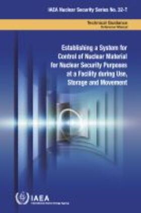 IAEA | Establishing a System for Control of Nuclear Material for Nuclear Security Purposes at a Facility during Use, Storage and Movement | Buch | sack.de
