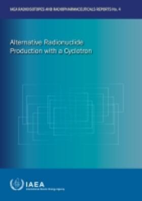 IAEA | Alternative Radionuclide Production with a Cyclotron | Buch | 978-92-0-103021-4 | sack.de
