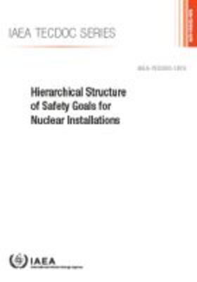 IAEA | Hierarchical Structure of Safety Goals for Nuclear Installations | Buch | 978-92-0-103119-8 | sack.de