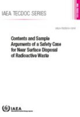 IAEA |  Contents and Sample Arguments of a Safety Case for Near Surface Disposal of Radioactive Waste | Buch |  Sack Fachmedien