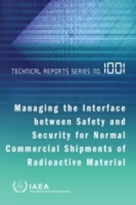 International Atomic Energy Agency | Managing the Interface Between Safety and Security for Normal Commercial Shipments of Radioactive Material | Buch | 978-92-0-106121-8 | sack.de