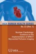 IAEA |  Nuclear Cardiology: Guidance on the Implementation of Spect Myocardial Perfusion Imaging: IAEA Human Health Series No. 23 (Rev. 1) | Buch |  Sack Fachmedien