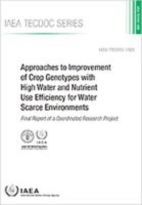 Food and Agriculture Organization of The United Nations / International Atomic Energy Agency |  Approaches to Improvement of Crop Genotypes with High Water and Nutrient Use Efficiency for Water Scarce Environments: Final Report of a Coordinated R | Buch |  Sack Fachmedien