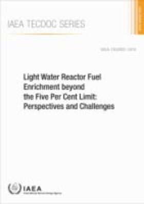 IAEA | Light Water Reactor Fuel Enrichment Beyond the Five Per Cent Limit: Perspectives and Challenges | Buch | 978-92-0-110920-0 | sack.de