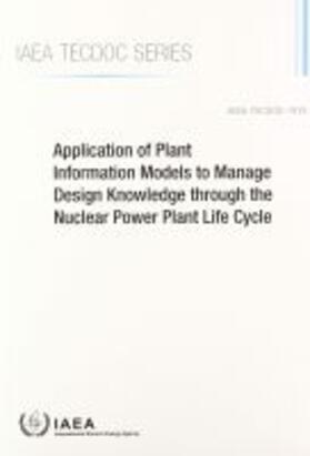 IAEA | Application of Plant Information Models to Manage Design Knowledge Through the Nuclear Power Plant Life Cycle | Buch | 978-92-0-111120-3 | sack.de