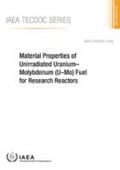 IAEA |  Material Properties of Unirradiated Uranium-Molybdenum (U-Mo) Fuel for Research Reactors | Buch |  Sack Fachmedien