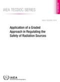 International Atomic Energy Agency |  Application of a Graded Approach in Regulating the Safety of Radiation Sources | Buch |  Sack Fachmedien