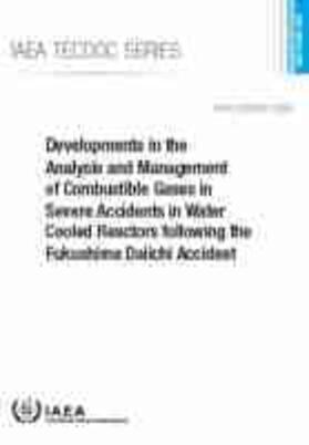 Developments in the Analysis and Management of Combustible Gases in Severe Accidents in Water Cooled Reactors Following the Fukushima Daiichi Accident | Buch | 978-92-0-132020-9 | sack.de