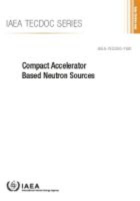 International Atomic Energy Agency | Compact Accelerator Based Neutron Sources | Buch | 978-92-0-133221-9 | sack.de