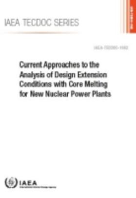 International Atomic Energy Agency | Current Approaches to the Analysis of Design Extension Conditions with Core Melting for New Nuclear Power Plants | Buch | 978-92-0-133921-8 | sack.de