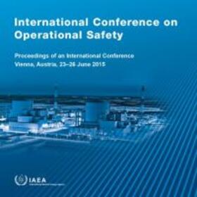 IAEA | International Conference on Operational Safety: Proceedings of an International Conference Held in Vienna, Austria, 23-26 June 2015 | Sonstiges | 978-92-0-152118-7 | sack.de