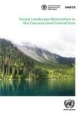 United Nations Economic Commission for Europe |  Forest Landscape Restoration in the Caucasus and Central Asia: Background Study for the Ministerial Roundtable on Forest Landscape Restoration and the | Buch |  Sack Fachmedien