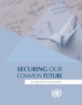 United Nations Office of Disarmament Affairs | Securing Our Common Future: An Agenda for Disarmament | Buch | 978-92-1-142329-7 | sack.de