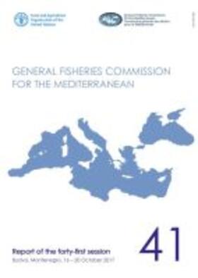 Food and Agriculture Organization of the United Nations | Report of the Forty-First Session of the General Fisheries Commission for the Mediterranean: Budva, Montenegro, 16-20 October 2017 | Buch | 978-92-5-130249-1 | sack.de