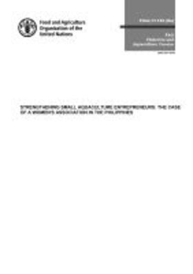 Food and Agriculture Organization of the United Nations |  Strengthening Small Aquaculture Entrepreneurs: The Case of a Women's Association in the Philippines | Buch |  Sack Fachmedien
