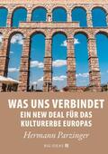 Parzinger |  Was uns verbindet – Ein New Deal für das Kulturerbe Europas | eBook | Sack Fachmedien