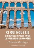 Parzinger |  Ce qui nous lie – Un nouveau pacte pour le patrimoine européen | eBook | Sack Fachmedien