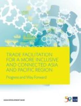 Asian Development Bank | Trade Facilitation for a More Inclusive and Connected Asia and Pacific Region: Progress and Way Forward | Buch | 978-92-9257-871-8 | sack.de