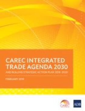 CAREC Integrated Trade Agenda 2030 and Rolling Strategic Action Plan 2018-2020 | Buch | 978-92-9261-516-1 | sack.de