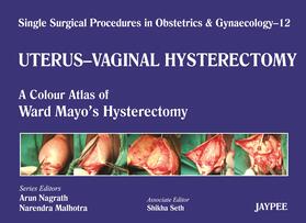 Nagrath / Malhotra / Seth |  Single Surgical Procedures in Obstetrics and Gynaecology - Volume 12 - UTERUS - VAGINAL HYSTERECTOMY | Buch |  Sack Fachmedien