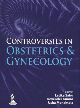 Sahu / Kumar / Manaktala |  Controversies in Obstetrics & Gynecology | Buch |  Sack Fachmedien