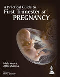 Arora / Sharma |  A Practical Guide to First Trimester of Pregnancy | Buch |  Sack Fachmedien