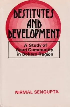 Sengupta |  Destitutes And Development: A Study of the Bauri Community in the Bokaro Region | eBook | Sack Fachmedien