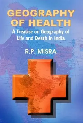 Misra |  Geography of Health A Treatise on Geography of Life and Death in India | eBook | Sack Fachmedien