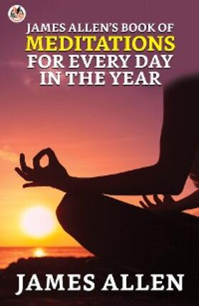Allen |  James Allen’s Book of Meditations for Every Day in the Year | eBook | Sack Fachmedien