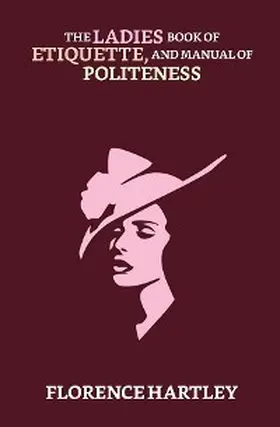 Hartley |  The Ladies' Book of Etiquette, and Manual of Politeness | eBook | Sack Fachmedien