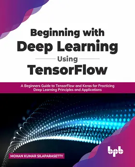 Kumar Silaparasetty |  Beginning with Deep Learning Using TensorFlow | eBook | Sack Fachmedien