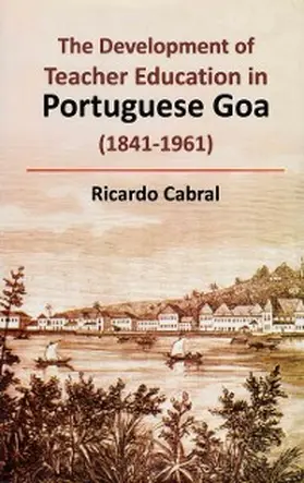 Cabral |  Development of Teacher Education in Portuguese Goa (1841-1961) | eBook | Sack Fachmedien