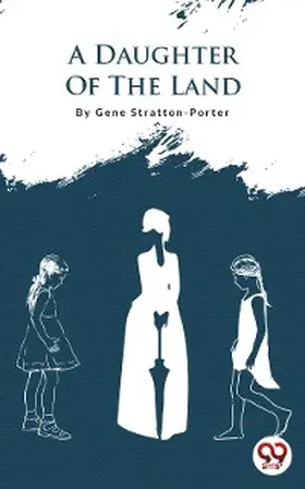 Stratton-Porter |  A Daughter Of The Land | eBook | Sack Fachmedien
