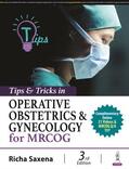 Saxena |  Tips & Tricks in Operative Obstetrics & Gynecology for MRCOG | Buch |  Sack Fachmedien