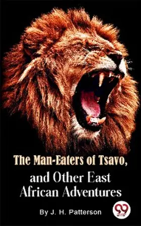 Patterson |  The Man -Eaters of Tsavo and Other East African Adventures | eBook | Sack Fachmedien