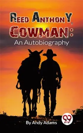 Adams |  Reed Anthony, Cowman An Autobiography | eBook | Sack Fachmedien